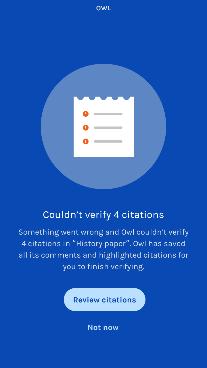 Something went wrong and Owl couldn’t verify 4 citations in “History paper”. We saved comments and highlighted citations for you to finish verifying.